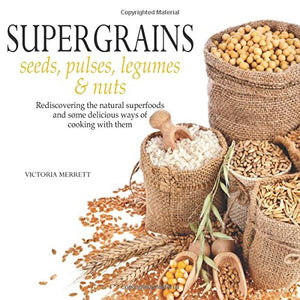 Super Grains: Seeds, Pulses, Legumes & Nuts