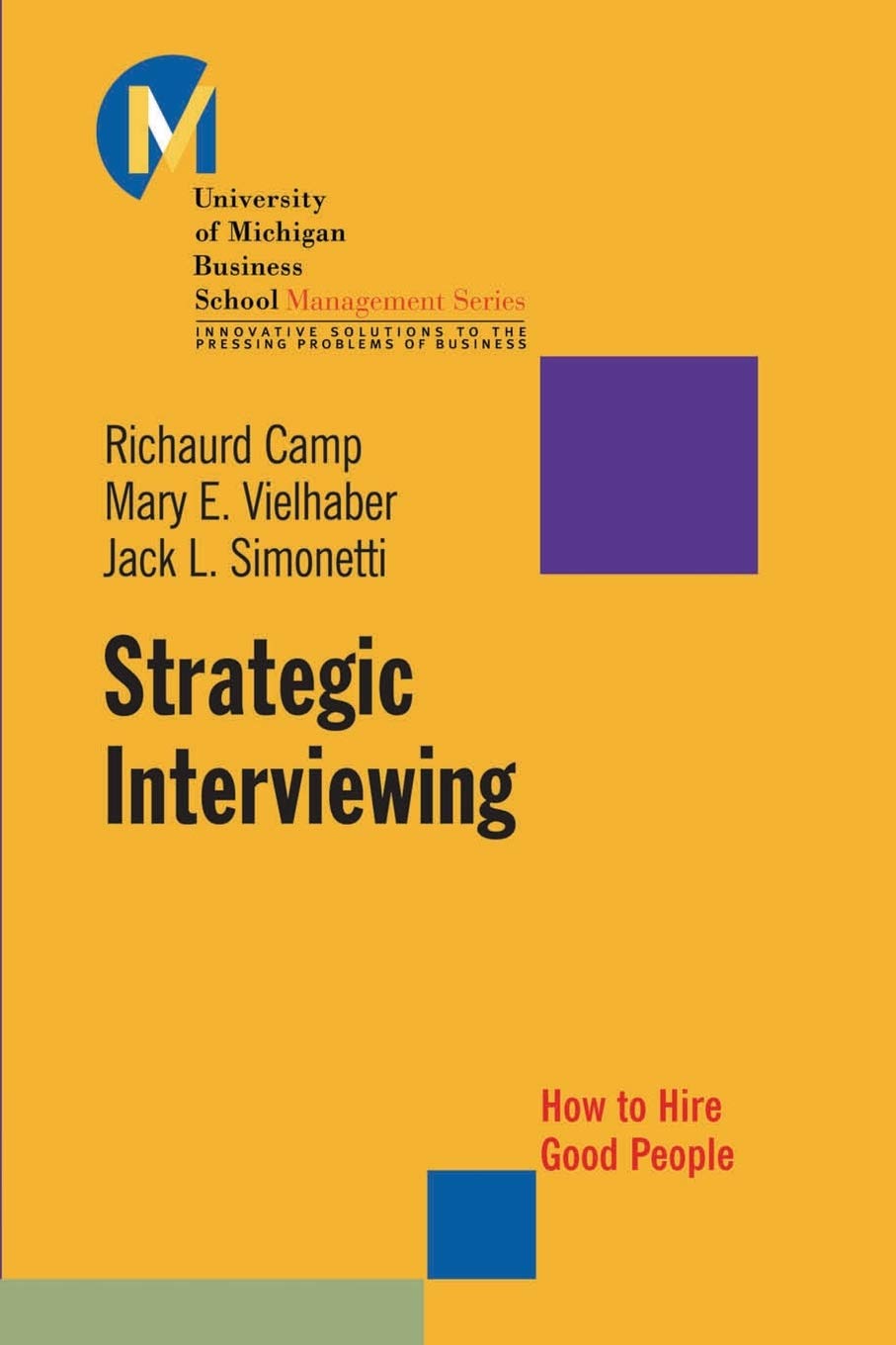 Strategic Interviewing: How to Hire Good People,New