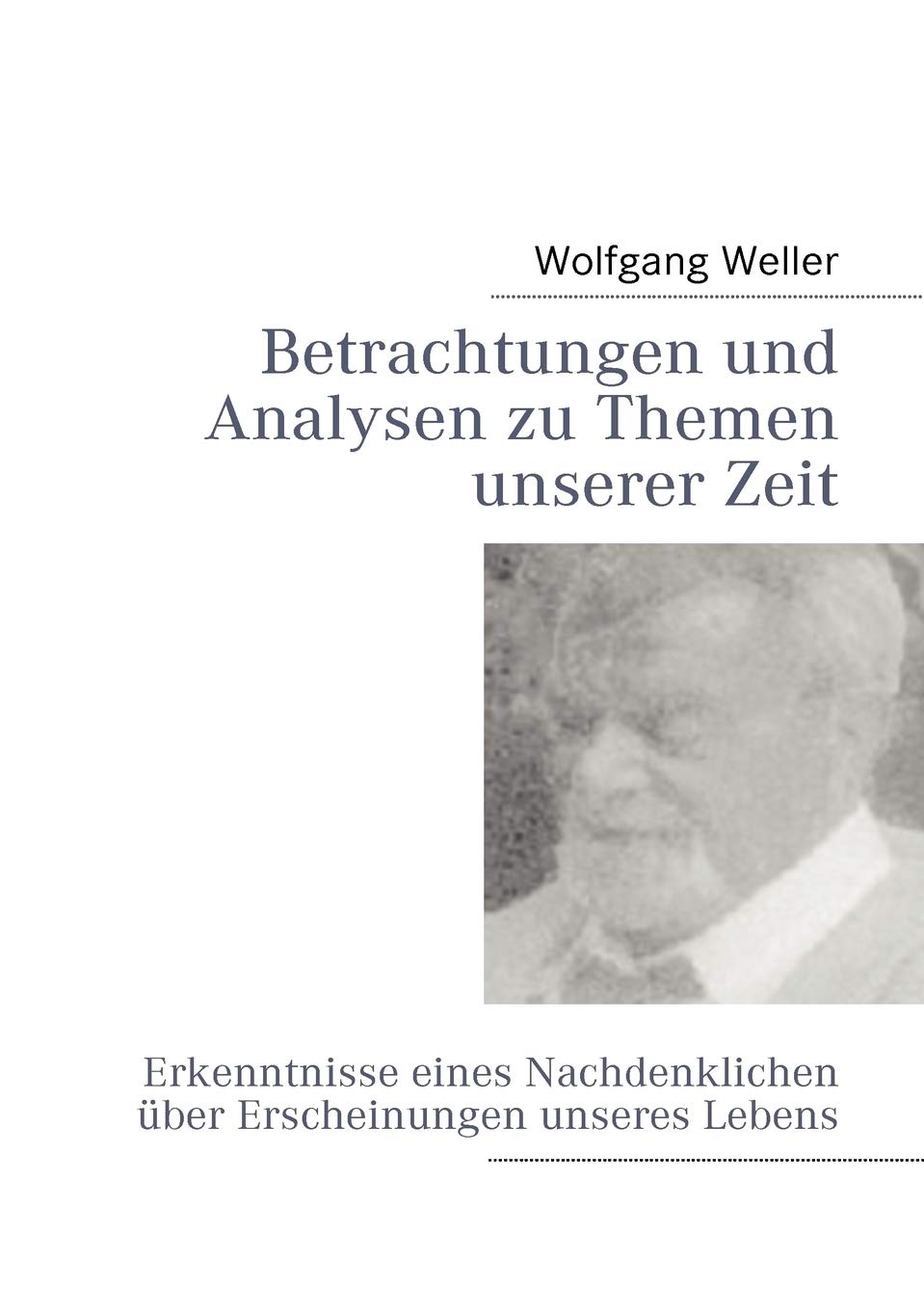 Betrachtungen und Analysen zu Themen unserer Zeit: Erkenntnisse eines Nachdenklichen ber Erscheinungen unseres Lebens (German Ed,Used