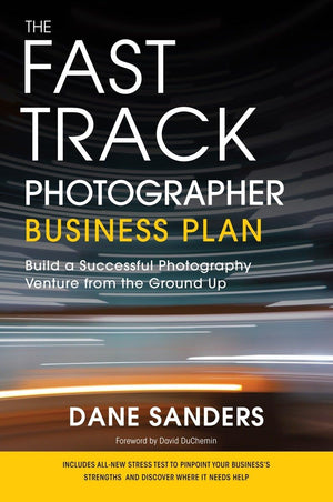 The Fast Track Photographer Business Plan: Build A Successful Photography Venture From The Ground Up,Used