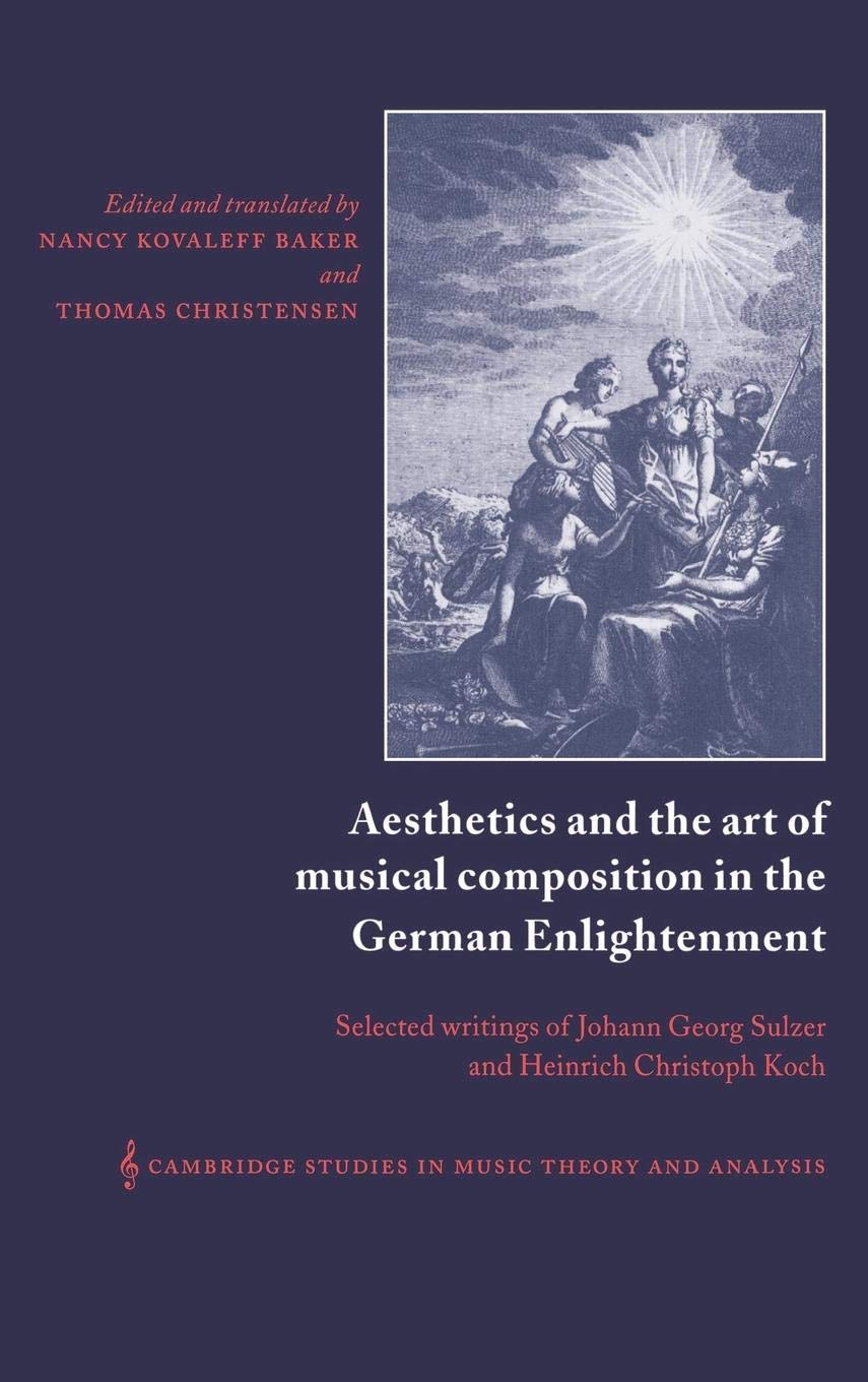 Aesthetics and the Art of Musical Composition in the German Enlightenment: Selected Writings of Johann Georg Sulzer and Heinrich,Used