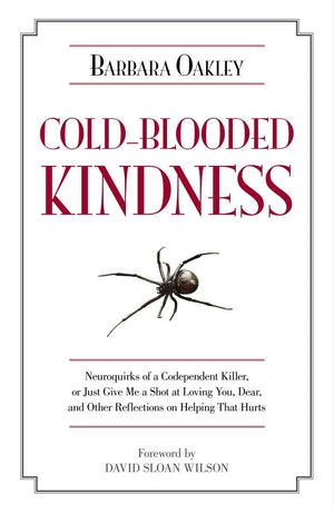 ColdBlooded Kindness: Neuroquirks of a Codependent Killer, or Just Give Me a Shot at Loving You, Dear, and Other Reflections on,Used