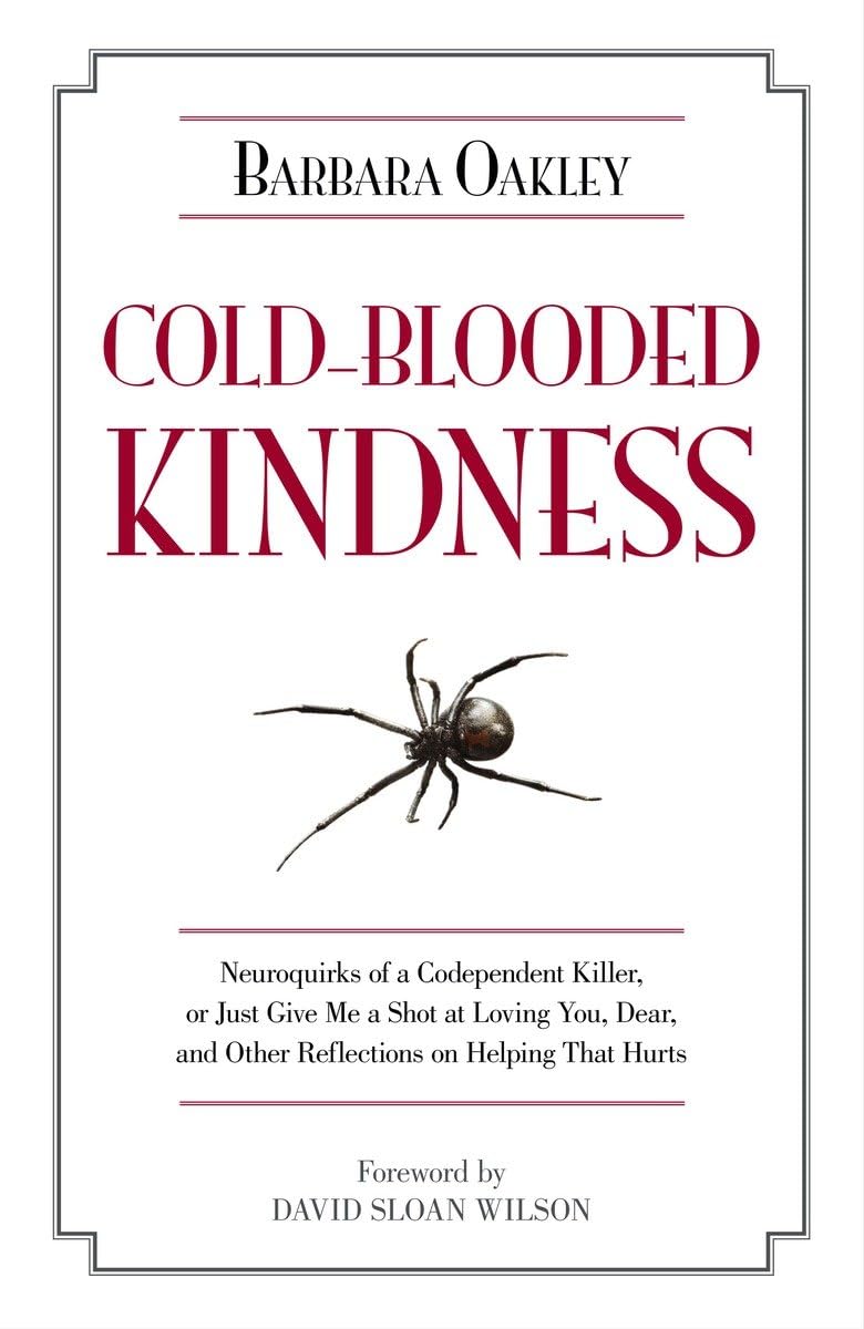 ColdBlooded Kindness: Neuroquirks of a Codependent Killer, or Just Give Me a Shot at Loving You, Dear, and Other Reflections on,Used