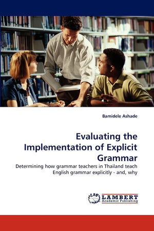 Evaluating the Implementation of Explicit Grammar: Determining how grammar teachers in Thailand teach English grammar explicitly,Used