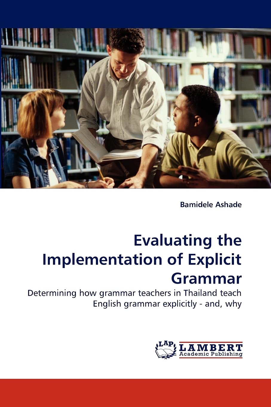 Evaluating the Implementation of Explicit Grammar: Determining how grammar teachers in Thailand teach English grammar explicitly,Used