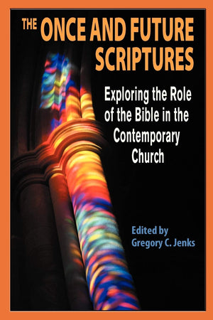 The Once And Future Scriptures: Exploring The Role Of The Bible In The Contemporary Church,Used