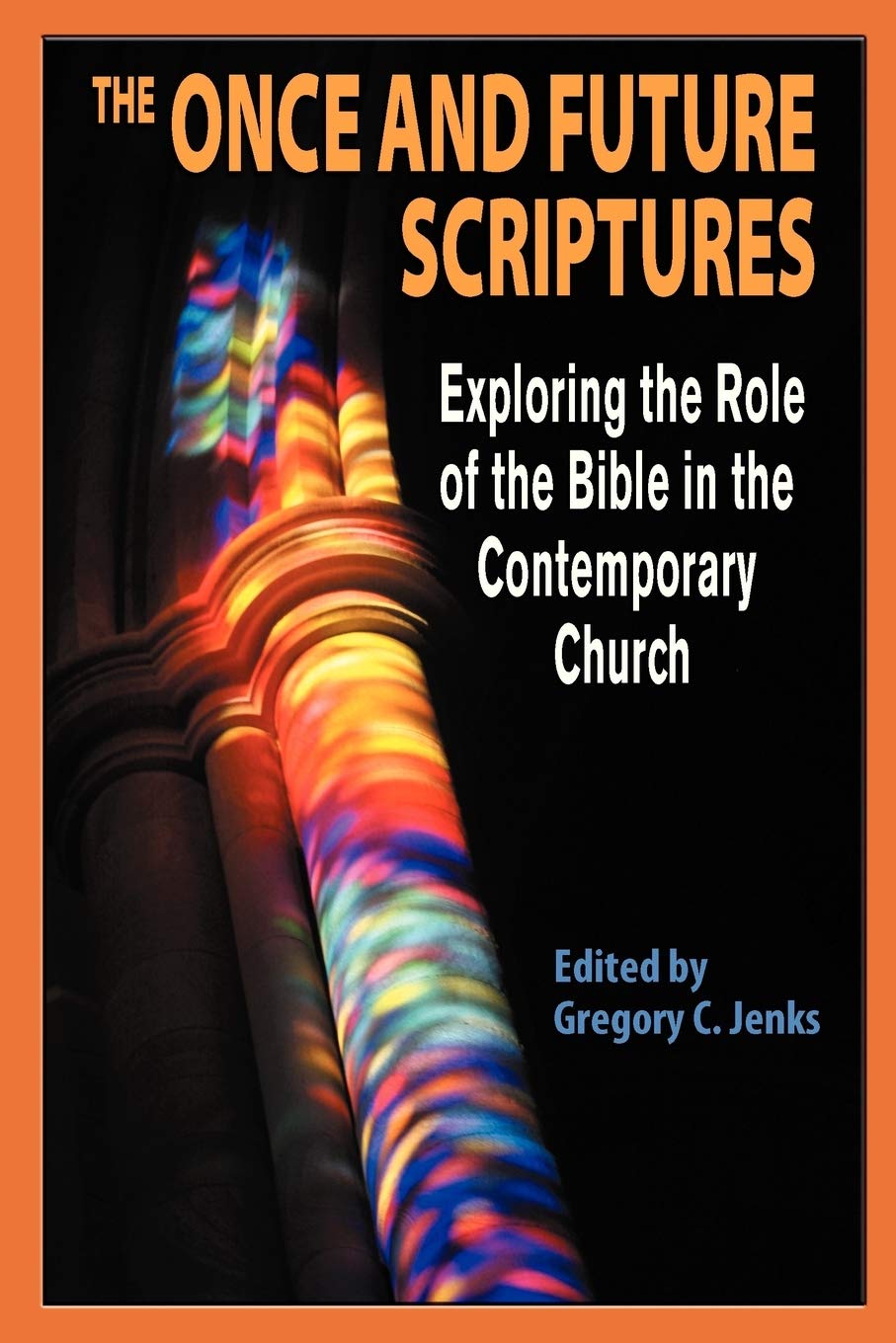 The Once And Future Scriptures: Exploring The Role Of The Bible In The Contemporary Church,Used