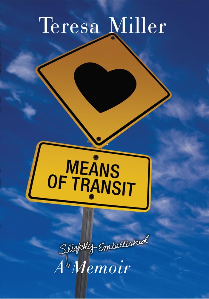 Means Of Transit: A Slightly Embellished Memoir,New