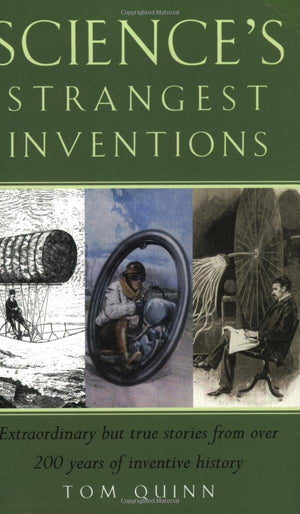 Science's Strangest Inventions: Extraordinary But True Stories from Over 200 Years of Inventive History (Strangest series),Used