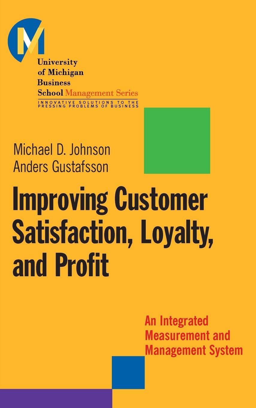 Improving Customer Satisfaction, Loyalty, and Profit : An Integrated Measurement and Management System,New