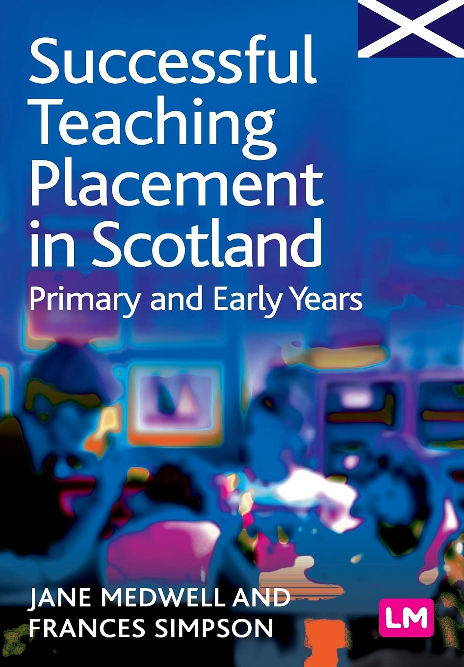 Successful Teaching Placement in Scotland Primary and Early Years (Books for Scotland Series),Used