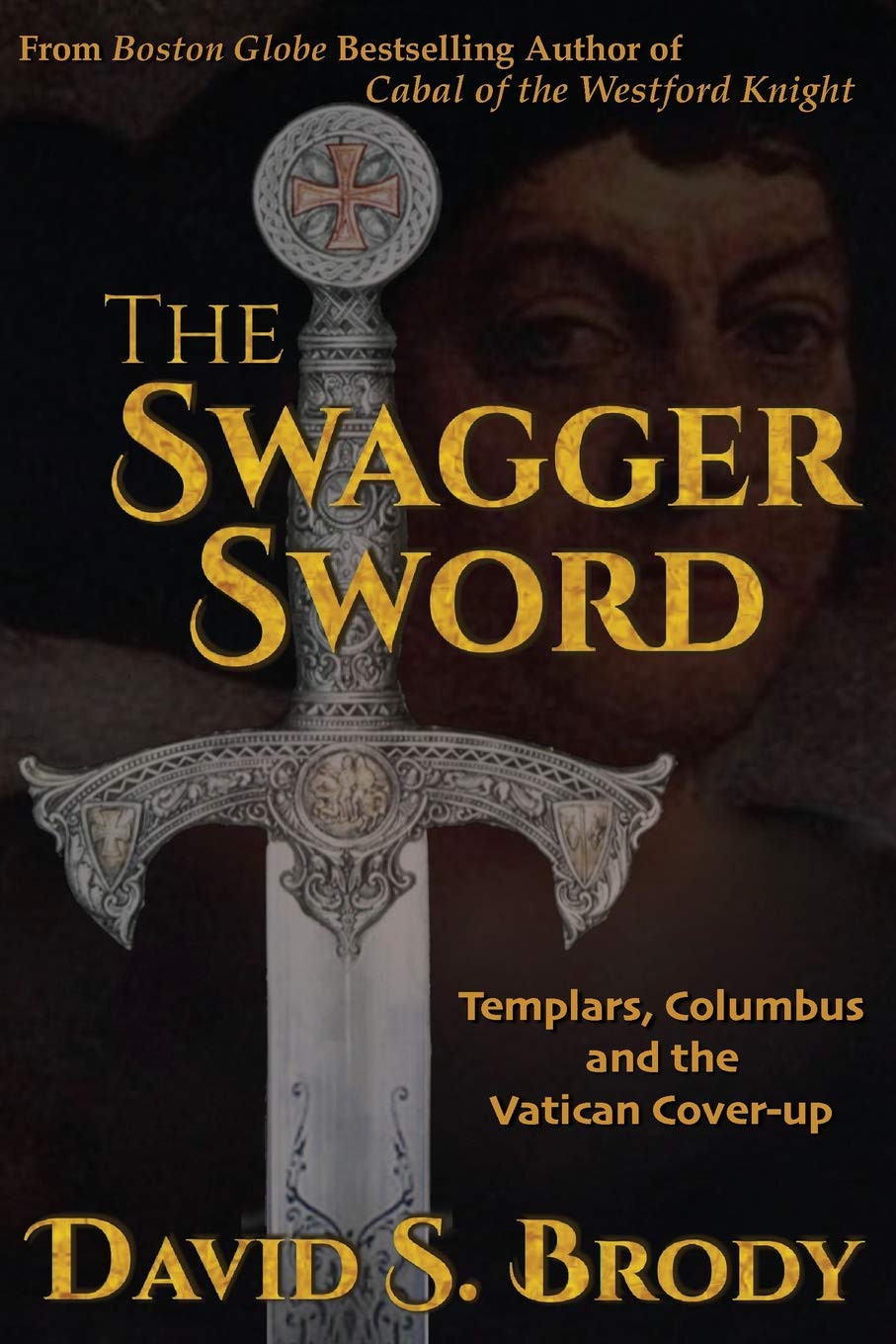 The Swagger Sword: Templars, Columbus And The Vatican Coverup (Templars In America)-new