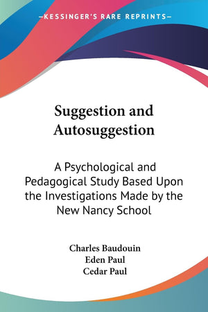 Suggestion and Autosuggestion: A Psychological and Pedagogical Study Based Upon the Investigations Made by the New Nancy School,Used