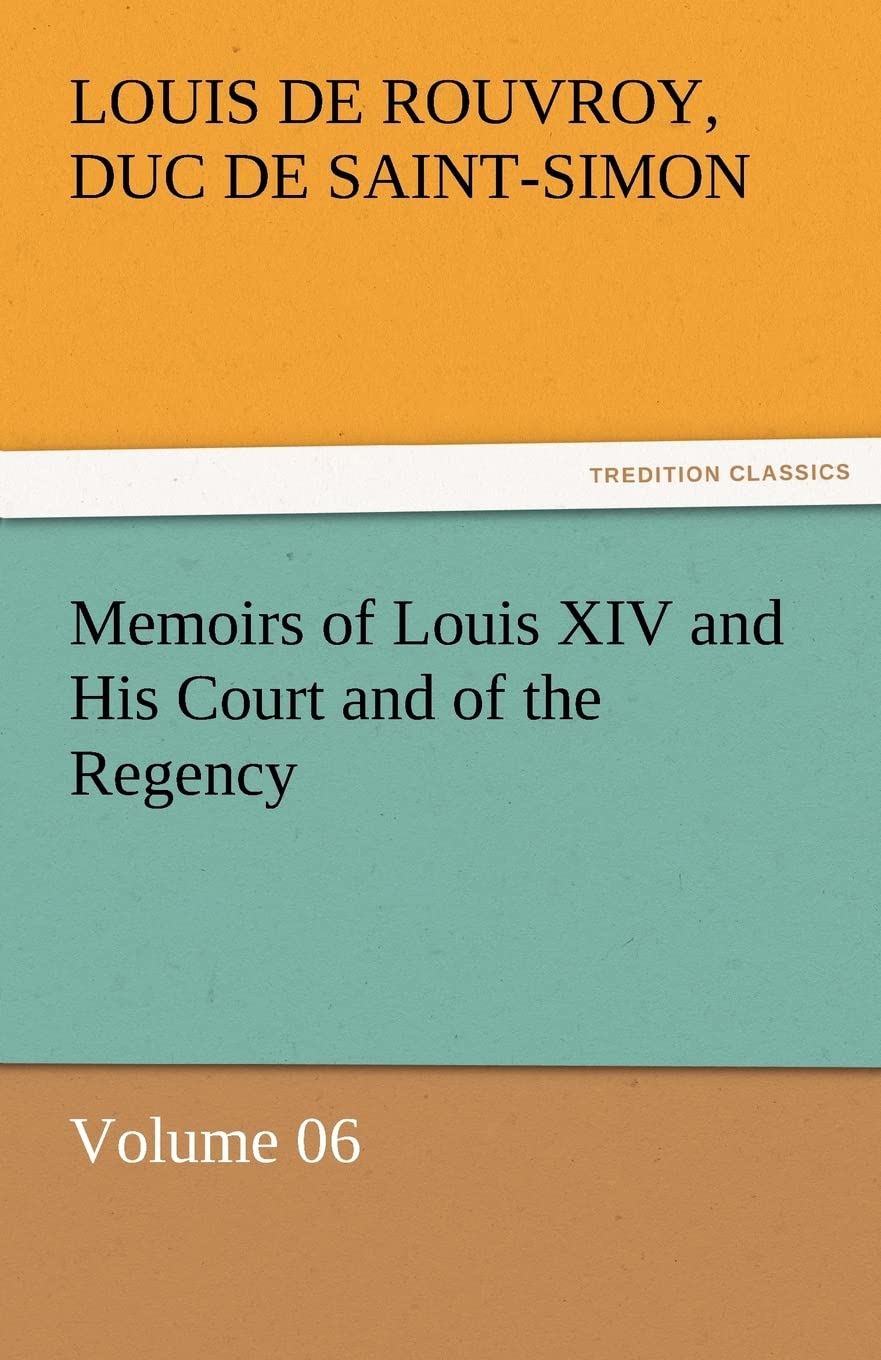 Memoirs of Louis XIV and His Court and of the Regency  Volume 06,Used