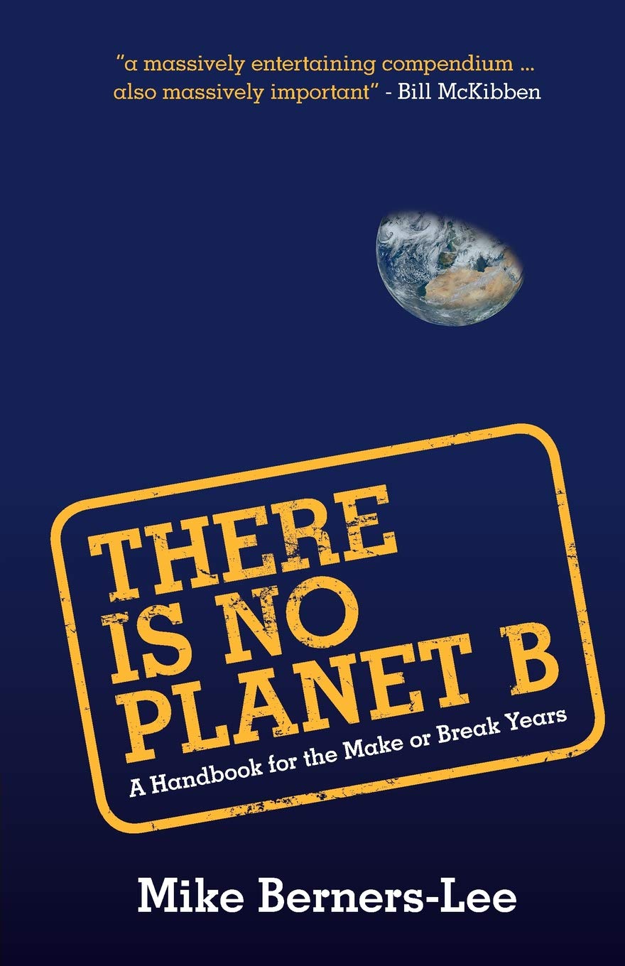 There Is No Planet B: A Handbook for the Make or Break Years,New