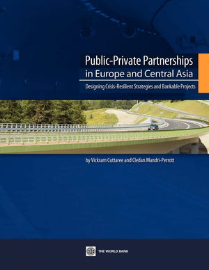 Publicprivate Partnerships In Europe And Central Asia: Designing Crisisresilient Strategies And Bankable Projects (World Bank ,New