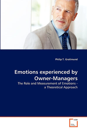 Emotions experienced by OwnerManagers: The Role and Measurement of Emotions  a Theoretical Approach (German Edition),Used
