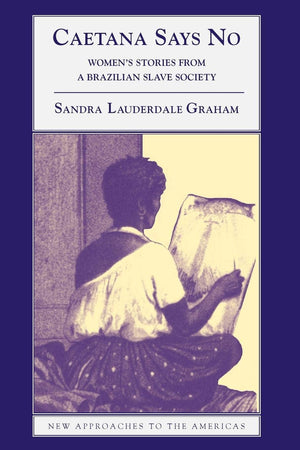 Caetana Says No: Women's Stories from a Brazilian Slave Society (New Approaches to the Americas),Used