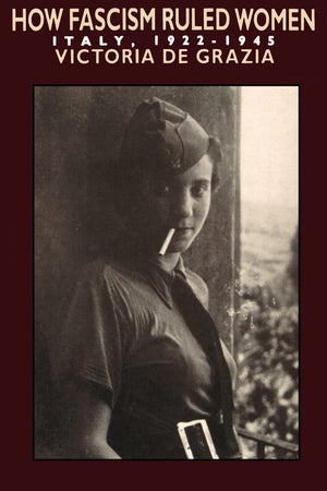 How Fascism Ruled Women: Italy, 19221945