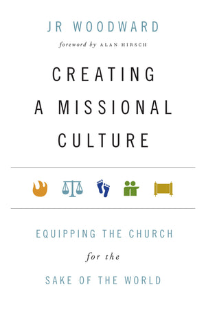 Creating A Missional Culture: Equipping The Church For The Sake Of The World (Forge Partnership Books)