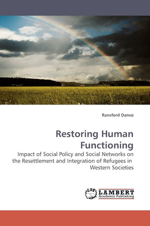 Restoring Human Functioning: Impact of Social Policy and Social Networks on the Resettlement and Integration of Refugees in West,Used