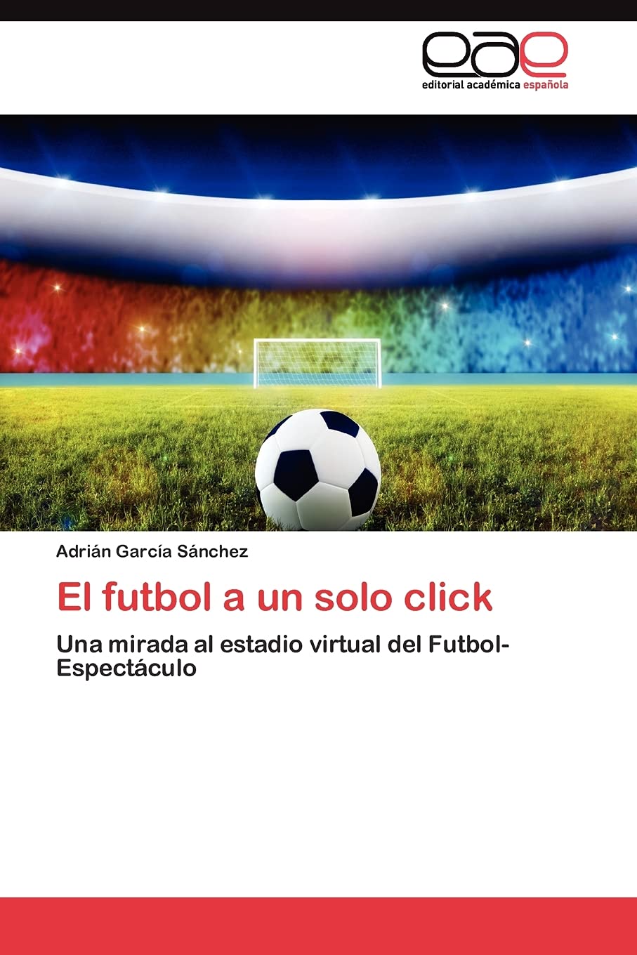 El futbol a un solo click: Una mirada al estadio virtual del FutbolEspectculo (Spanish Edition),Used