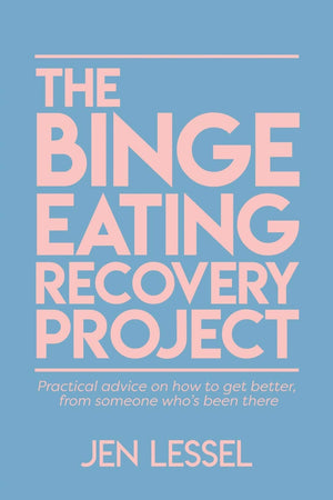 The Binge Eating Recovery Project: Practical advice on how to get better, from someone who's been there,Used