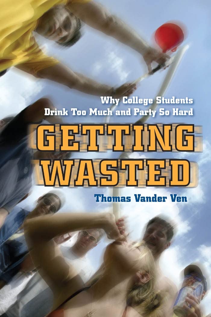 Getting Wasted: Why College Students Drink Too Much And Party So Hard,Used