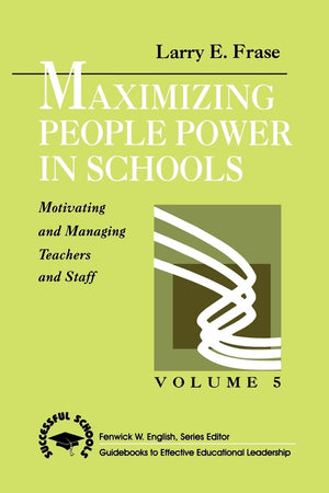Maximizing People Power In Schools: Motivating And Managing Teachers And Staff (Successful Schools),New