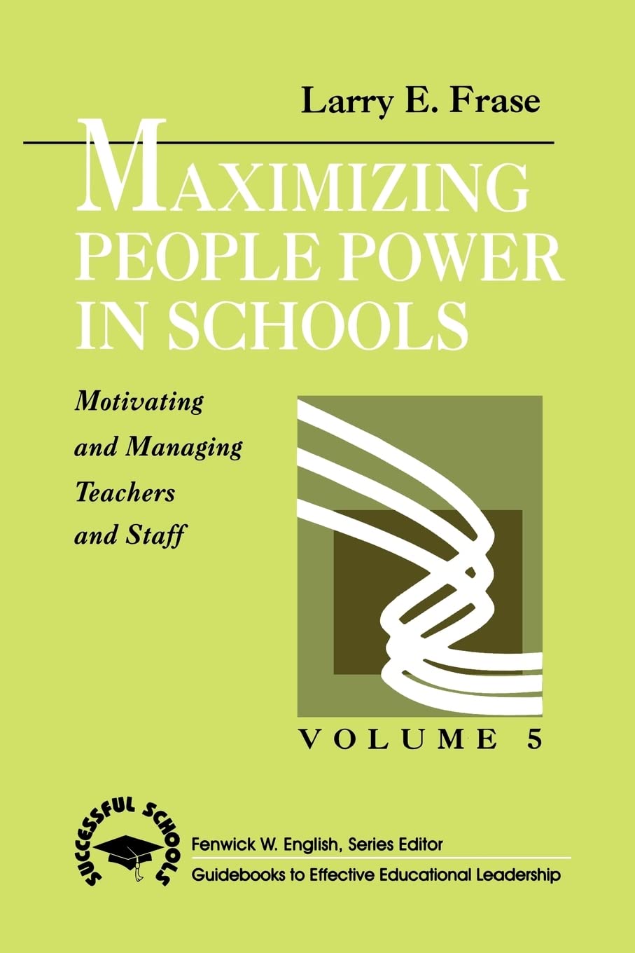 Maximizing People Power In Schools: Motivating And Managing Teachers And Staff (Successful Schools),Used