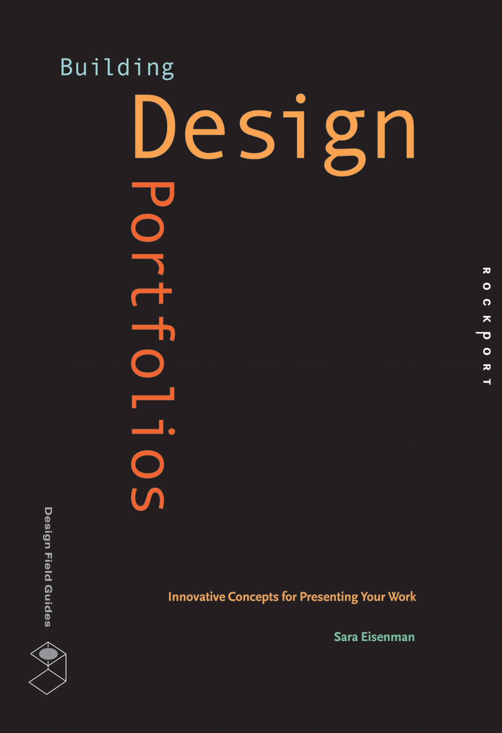 Building Design Portfolios: Innovative Concepts For Presenting Your Work (Design Field Guide)