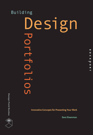 Building Design Portfolios: Innovative Concepts For Presenting Your Work (Design Field Guide)