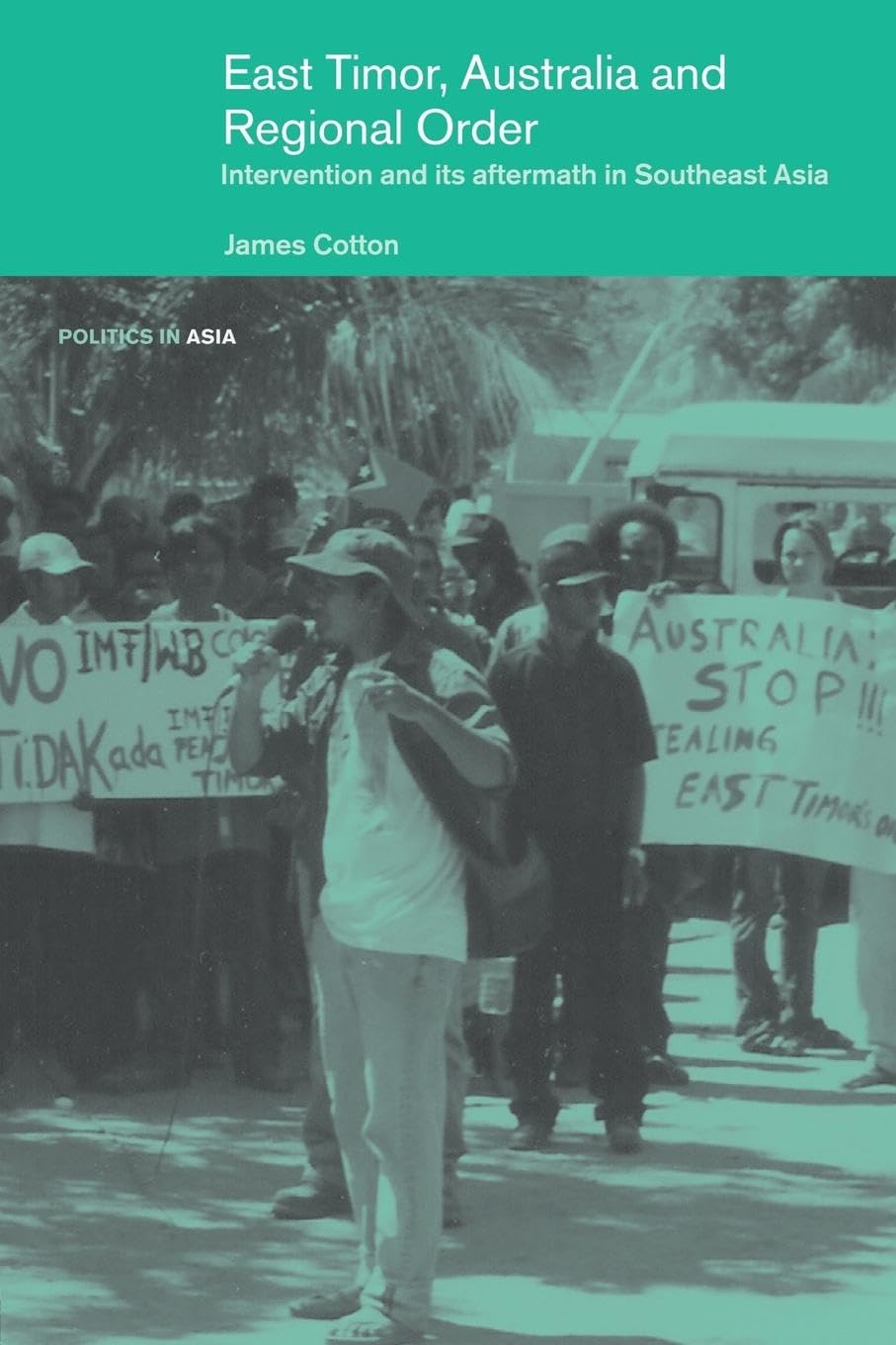 East Timor, Australia and Regional Order: Intervention and its Aftermath in Southeast Asia (Politics in Asia),Used
