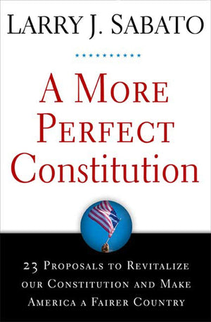 A More Perfect Constitution: 23 Proposals to Revitalize Our Constitution and Make America a Fairer Country,Used
