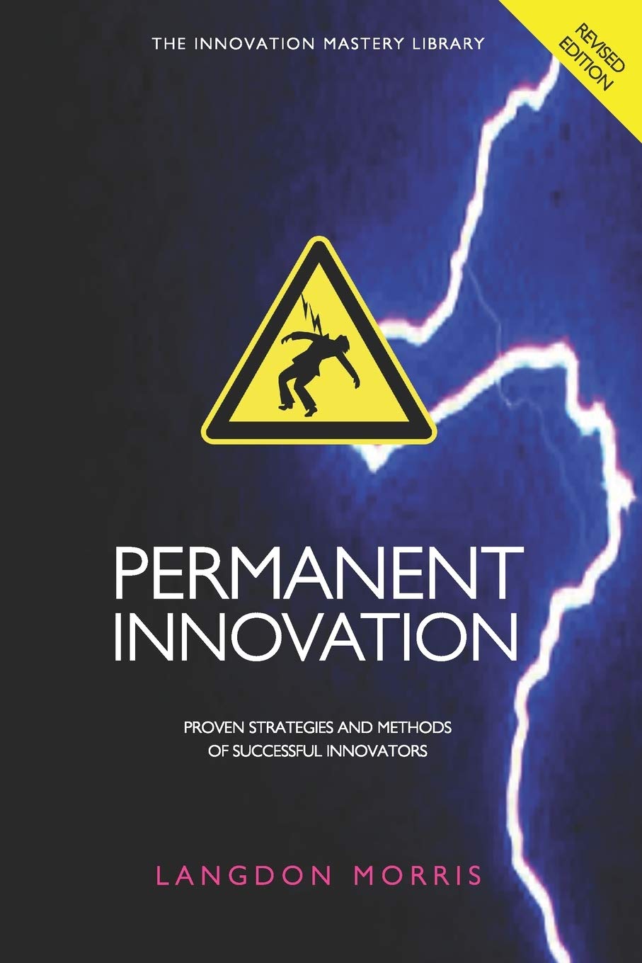Permanent Innovation, Revised Edition: Proven Strategies and Methods of Successful Innovators (The Innovation Mastery Library),Used