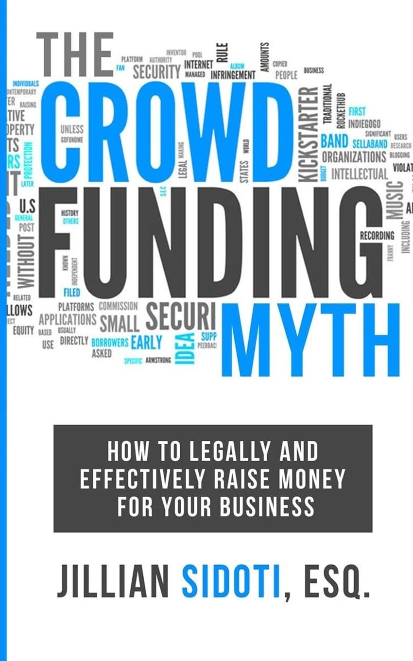 The Crowdfunding Myth: Legally and Effectively Raising Money for your Business,Used