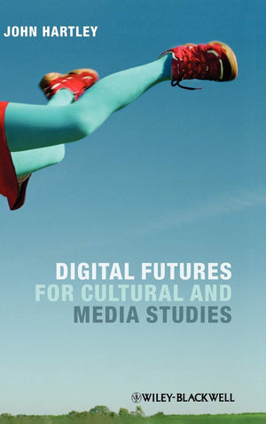Digital Futures For Cultural And Media Studies
