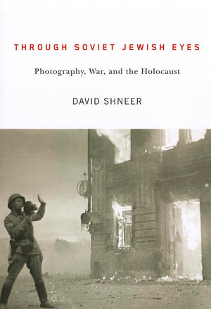Through Soviet Jewish Eyes: Photography, War, and the Holocaust (Jewish Cultures of the World),Used