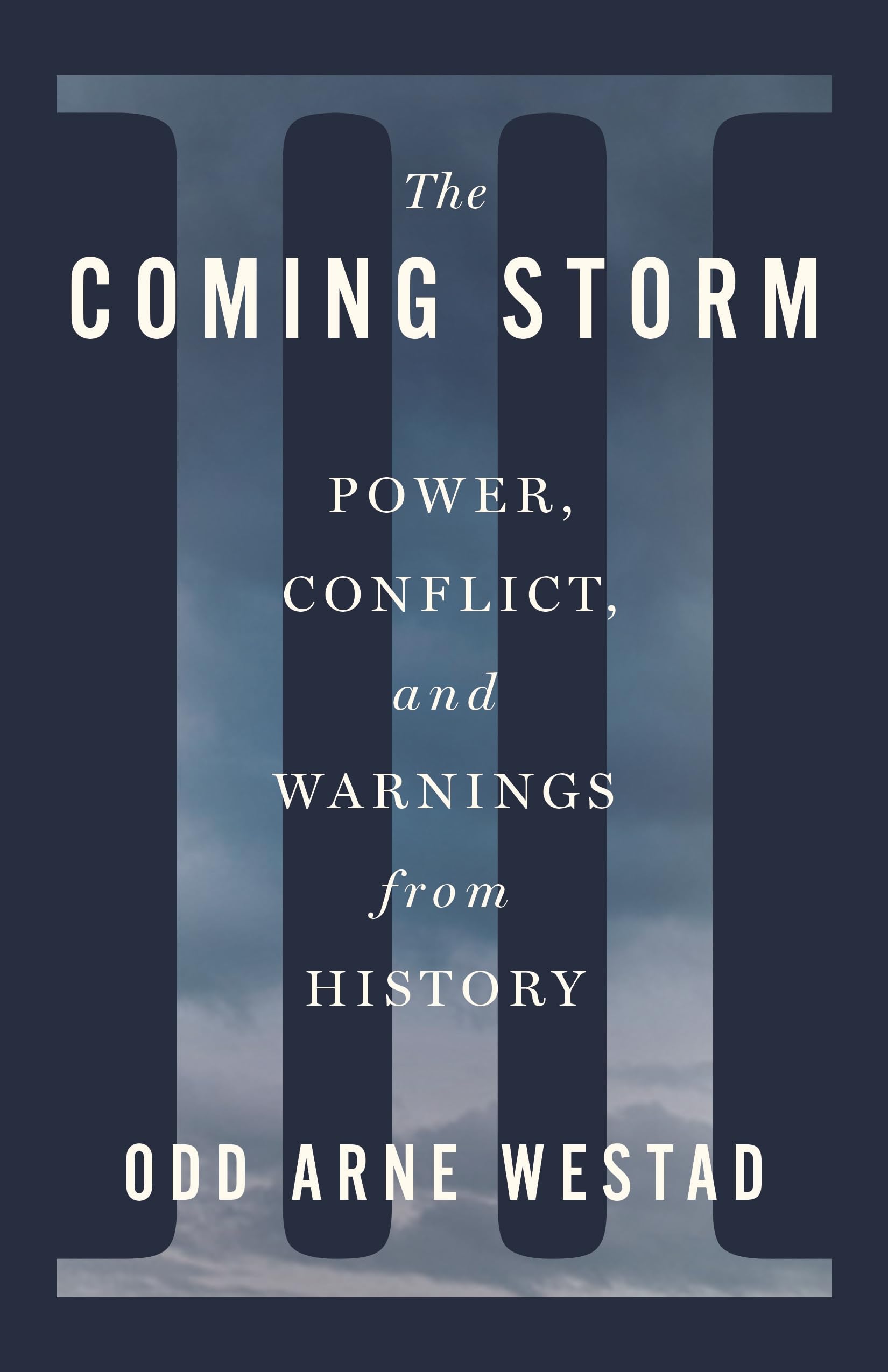 The Coming Storm: Power, Conflict, And Warnings From History