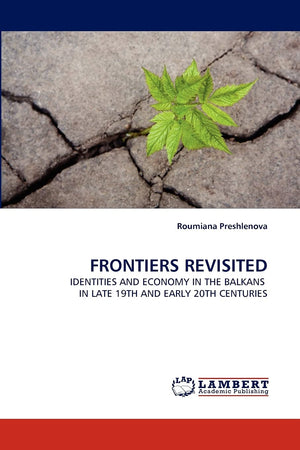FRONTIERS REVISITED: IDENTITIES AND ECONOMY IN THE BALKANS IN LATE 19TH AND EARLY 20TH CENTURIES,Used