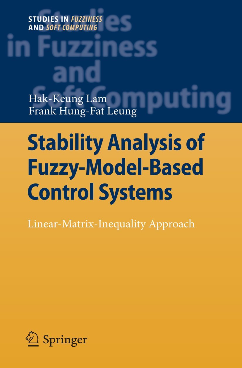 Stability Analysis of FuzzyModelBased Control Systems: LinearMatrixInequality Approach (Studies in Fuzziness and Soft Comput,Used