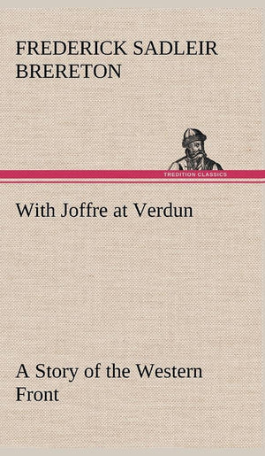 With Joffre at Verdun A Story of the Western Front,Used
