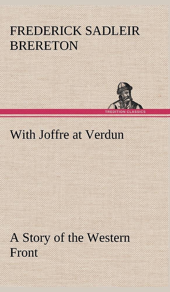 With Joffre at Verdun A Story of the Western Front,Used