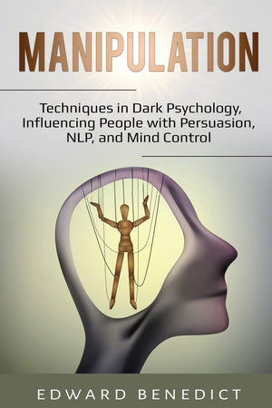 Manipulation: Techniques in Dark Psychology, Influencing People with Persuasion, NLP, and Mind Control,Used