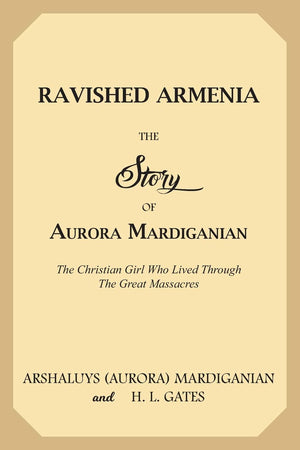 Ravished Armenia: The Story of Aurora Mardiganian, the Christian Girl Who Lived Through the Great Massacres,Used