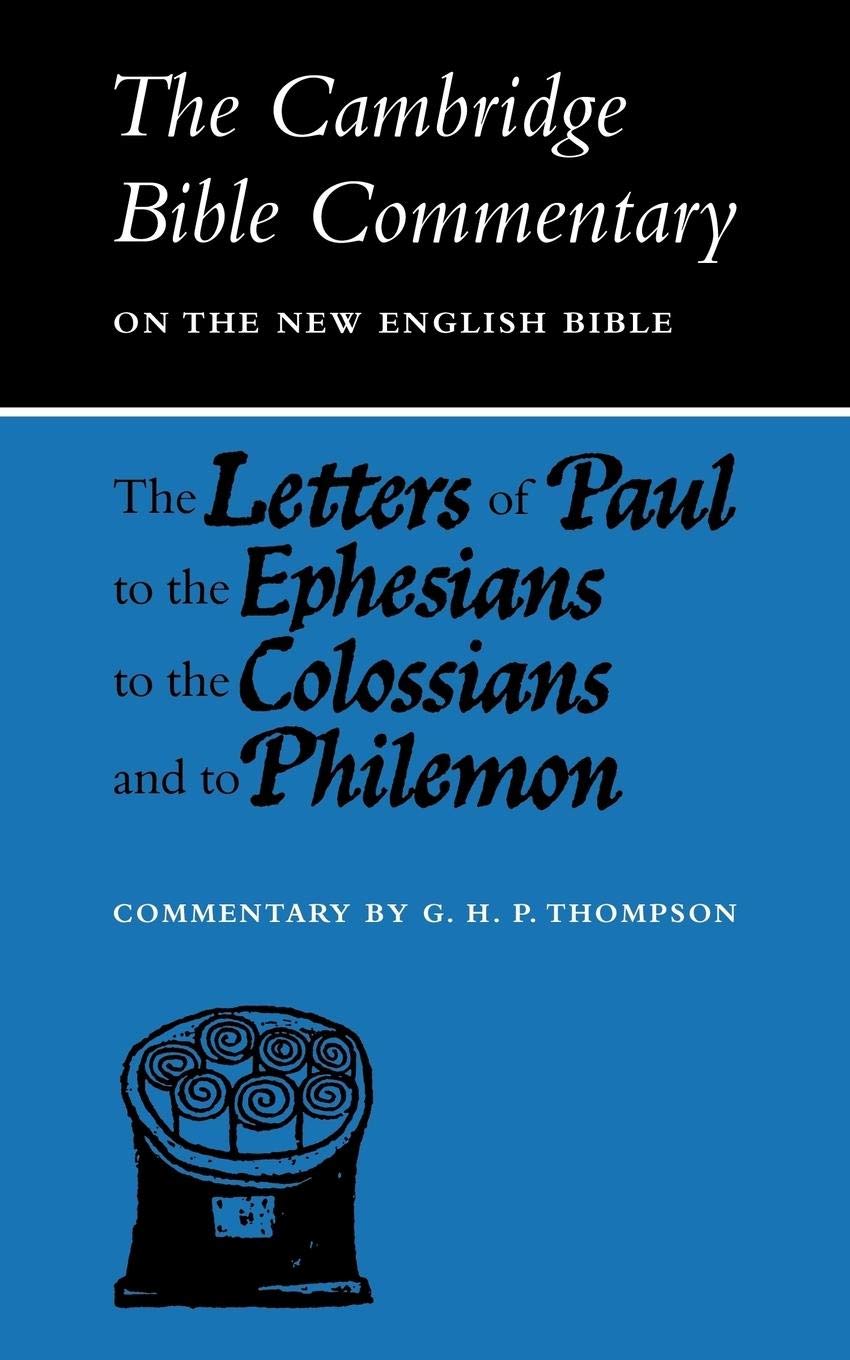 The Letters Of Paul To The Ephesians To The Colossians And To Philemon (Cambridge Bible Commentaries On The New Testament)