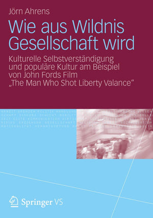Wie aus Wildnis Gesellschaft wird: Kulturelle Selbstverstndigung und populre Kultur am Beispiel von John Fords Film 
