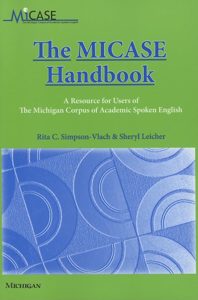 The MICASE Handbook: A Resource for Users of the Michigan Corpus of Academic Spoken English,Used