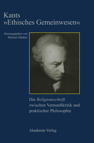 Kants 'Ethisches Gemeinwesen': Die Religionsschrift Zwischen Vernunftkritik Und Praktischer Philosophie (German Edition),Used