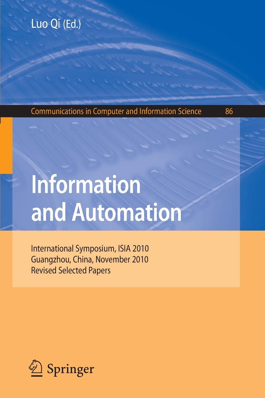 Information and Automation: International Symposium, ISIA 2010, Guangzhou, China, November 1011, 2010. Revised Selected Papers ,Used